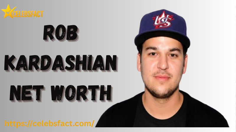 Rob Kardashian net worth